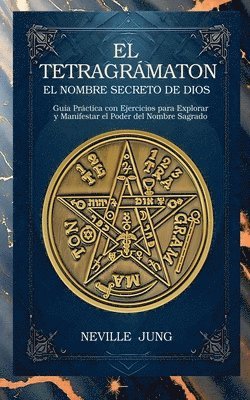 bokomslag El Tetragrámaton - El Nombre Secreto De Dios: Guía Práctica con Ejercicios para Explorar y Manifestar el Poder del Nombre Sagrado