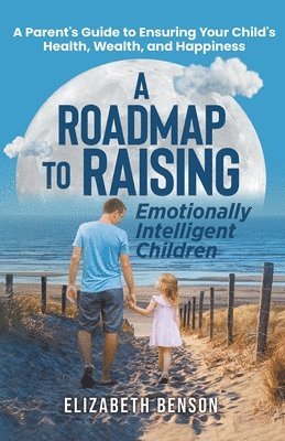 Elizabeth Benson - Roadmap to Raising Emotionally Intelligent Children, Häftad