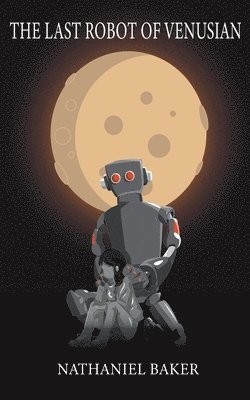 Nathaniel Baker - Last Robot of Venusian, Häftad