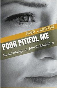 bokomslag Poor Pitiful Me An Anthology of Amish Romance