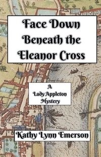bokomslag Face Down Beneath the Eleanor Cross