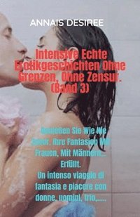 bokomslag Intensive Echte Erotikgeschichten Ohne Grenzen, Ohne Zensur. (Band 3)