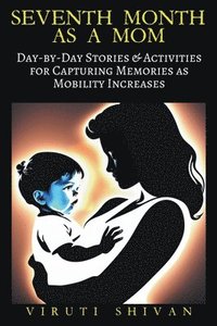 bokomslag Seventh Month as a Mom - Day-by-Day Stories & Activities for Capturing Memories as Mobility Increases