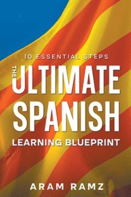 Andres Ramirez - Ultimate Learning Spanish Blueprint - 10 Essential Steps, Häftad