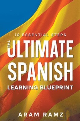 The Ultimate Learning Spanish Blueprint - 10 Essential Steps 1