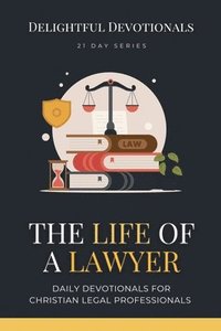 bokomslag The Life Of A Lawyer: Daily Devotionals for Christian Legal Professionals