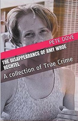 Pete Dove - Disappearance of Amy Wroe Bechtel, Häftad