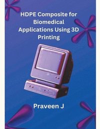 bokomslag HDPE Composite for Biomedical Applications Using 3D Printing