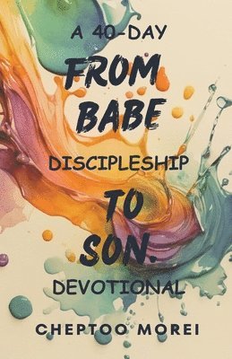 bokomslag From Babe To Son- A 40-Day Discipleship Devotional