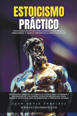 Estoicismo Prctico - Lecciones De Estoicismo Diario, Inteligencia Emocional Y Hasta &quot;Importaculismo Prctico&quot; 1