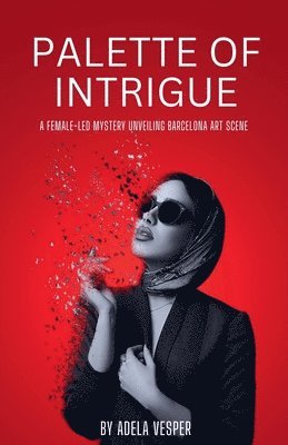 bokomslag Palette of Intrigue - A Female-Led Mystery Unveiling Barcelona Art Scene