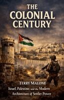 The Colonial Century: Israel, Palestine, and the Modern Architecture of Settler Power