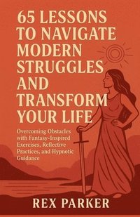 bokomslag 65 Lessons to Navigate Modern Struggles and Transform Your Life
