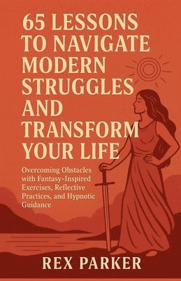 bokomslag 65 Lessons to Navigate Modern Struggles and Transform Your Life
