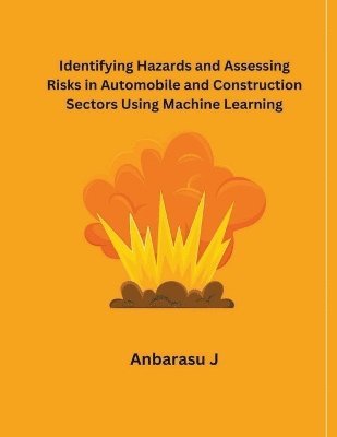 Identifying Hazards and Assessing Risks in Automobile and Construction Sectors Using Machine Learning 1