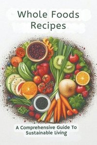 bokomslag Whole Foods Recipes