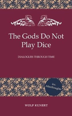 Wolf Kunert - Gods Do Not Play Dice - Dialogues through Time, Häftad
