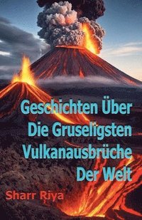 bokomslag Geschichten ber Die Gruseligsten Vulkanausbrche Der Welt