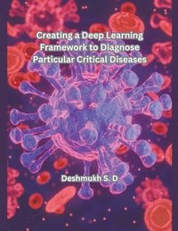bokomslag Creating a Deep Learning Framework to Diagnose Particular Critical Diseases