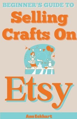 bokomslag Beginner's Guide To Selling Crafts On Etsy