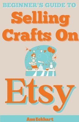 Beginner's Guide To Selling Crafts On Etsy 1