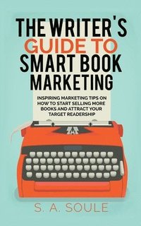 bokomslag The Writer's Guide to Smart Book Marketing