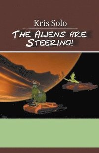 bokomslag The Aliens Are Steering!