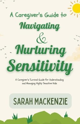 A Caregiver's Guide to Navigating and Nurturing Sensitivity 1