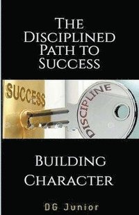 bokomslag The Disciplined Path to Success