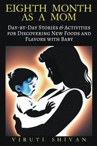 bokomslag Eighth Month as a Mom - Day-by-Day Stories & Activities for Discovering New Foods and Flavors with Baby