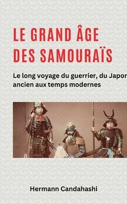 bokomslag grand âge des samouraïs - Le long voyage du guerrier