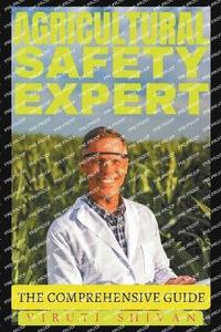 bokomslag Agricultural Safety Expert - The Comprehensive Guide