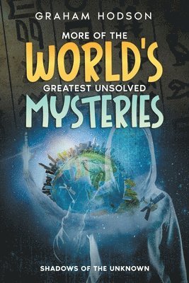 More of the World's Greatest Unsolved Mysteries Shadows of the Unknown