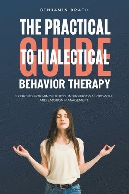 bokomslag The Practical Guide to Dialectical Behavoir Therapy