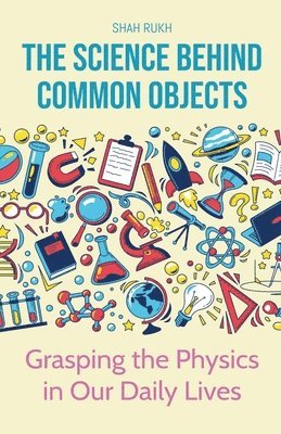 Shah Rukh - Science Behind Common Objects, Häftad
