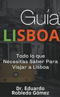 bokomslag Gua Lisboa Todo lo que Necesitas Saber Para Viajar a Lisboa