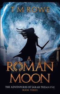 bokomslag A Roman Moon - The Adventures of Sarah Tremayne Book Three