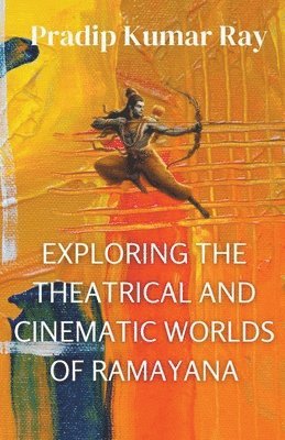 bokomslag Exploring the Theatrical and Cinematic Worlds of Ramayana