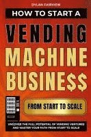 bokomslag How to Start a Vending Machine Business