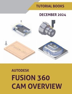 Tutorial Books - Autodesk Fusion 360 CAM Overview (December 2024), Häftad
