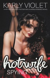 bokomslag Hotwife Spying - A Hot Wife Multiple Partner Wife Sharing Romance Novel