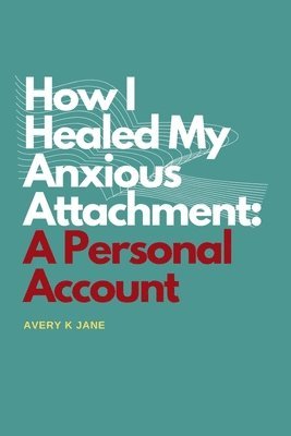 bokomslag How I Healed My Anxious Attachment