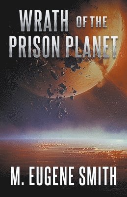M Eugene Smith, M. Eugene Smith - Wrath of the Prison Planet, Häftad