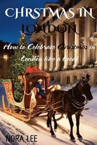 bokomslag Christmas In London Guide: How To Celebrate Christmas In London Like A Local