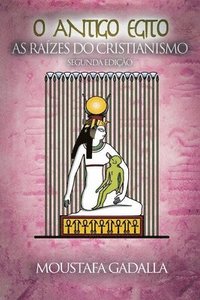 bokomslag O Antigo Egito As Razes Do Cristianismo