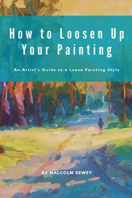 Malcolm Dewey - How to Loosen Up Your Painting, Häftad