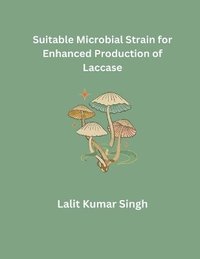 bokomslag Suitable Microbial Strain for Enhanced Production of Laccase