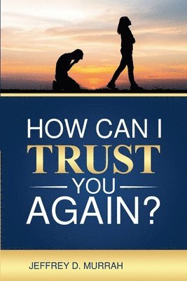 bokomslag How Can I Trust You Again? A Step-by-Step Guide to Rebuilding Trust After Infidelity