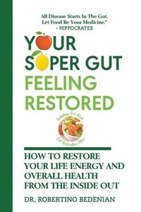 bokomslag Your Super Gut Feeling Restored - How to Restore Your Life Energy and Overall Health from The Inside Out