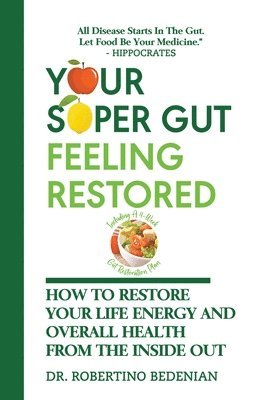 Your Super Gut Feeling Restored - How to Restore Your Life Energy and Overall Health from The Inside Out 1